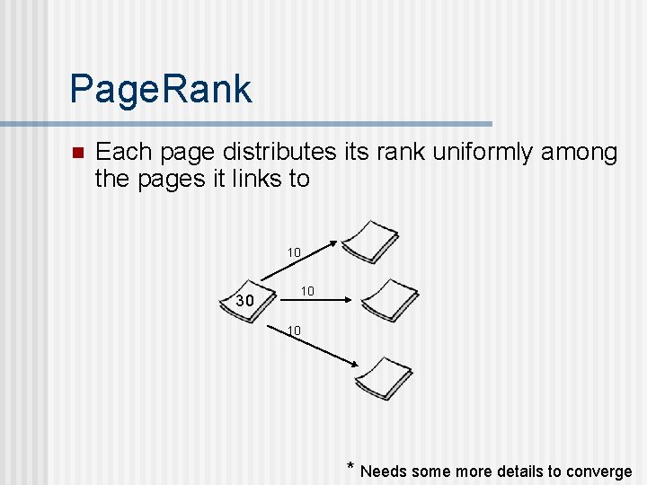 Page. Rank n Each page distributes its rank uniformly among the pages it links