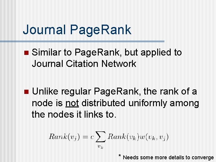 Journal Page. Rank n Similar to Page. Rank, but applied to Journal Citation Network