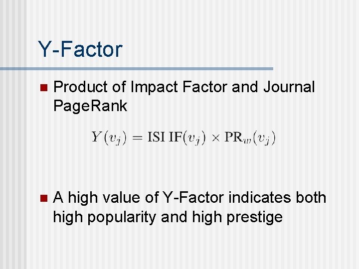 Y-Factor n Product of Impact Factor and Journal Page. Rank n A high value