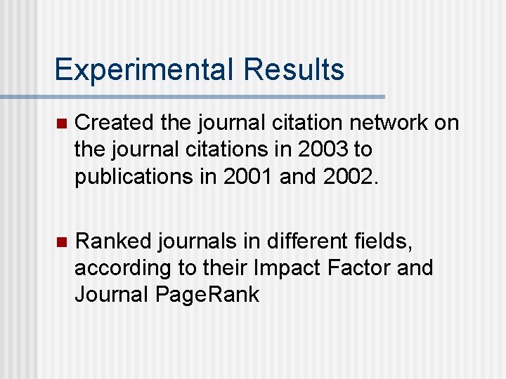 Experimental Results n Created the journal citation network on the journal citations in 2003