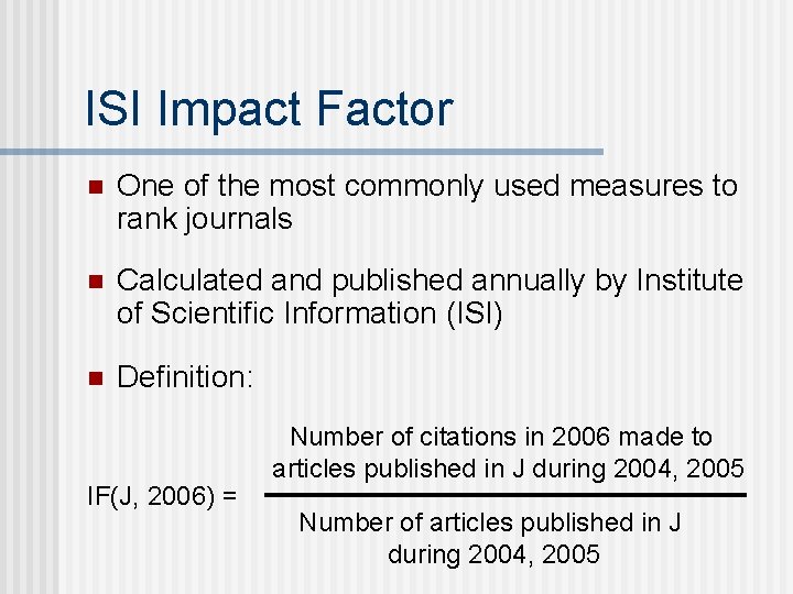 ISI Impact Factor n One of the most commonly used measures to rank journals
