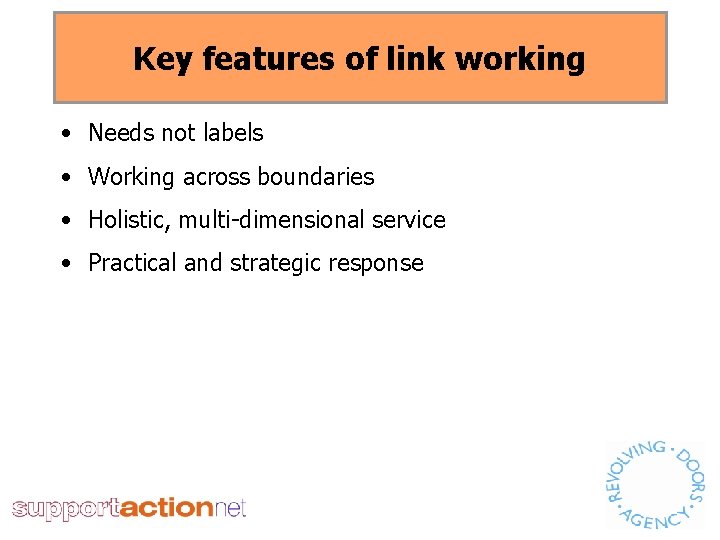 Key features of link working • Needs not labels • Working across boundaries •