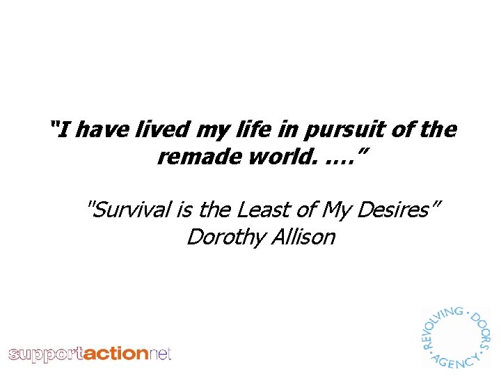 “I have lived my life in pursuit of the remade world. . …” "Survival