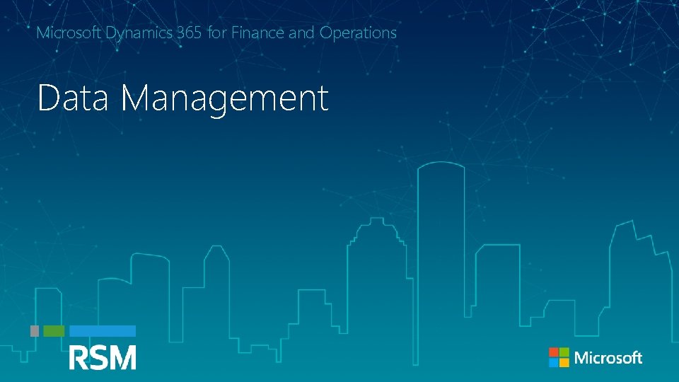 Microsoft Dynamics 365 for Finance and Operations Data Management © 2017 RSM US LLP.