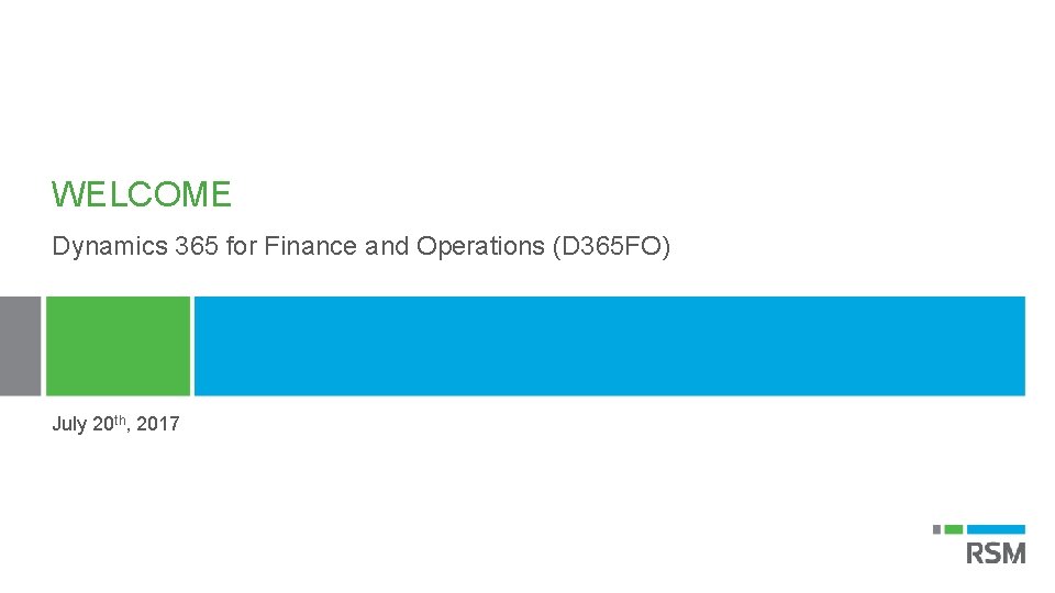 WELCOME Dynamics 365 for Finance and Operations (D 365 FO) July 20 th, 2017