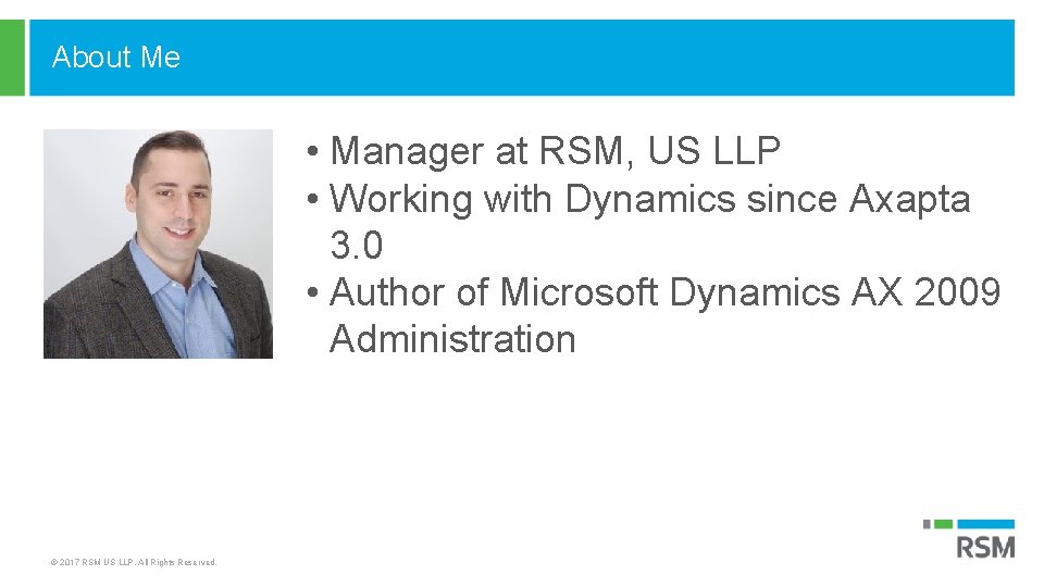 About Me • Manager at RSM, US LLP • Working with Dynamics since Axapta