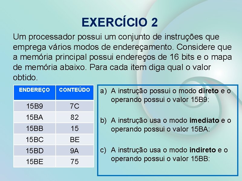 EXERCÍCIO 2 Um processador possui um conjunto de instruções que emprega vários modos de