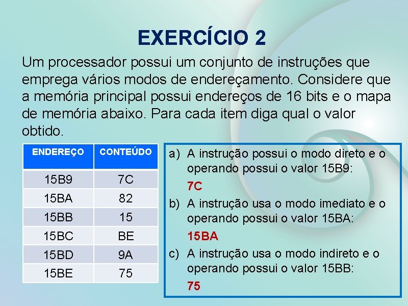 EXERCÍCIO 2 Um processador possui um conjunto de instruções que emprega vários modos de