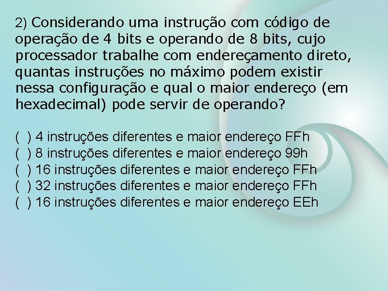 2) Considerando uma instrução com código de operação de 4 bits e operando de