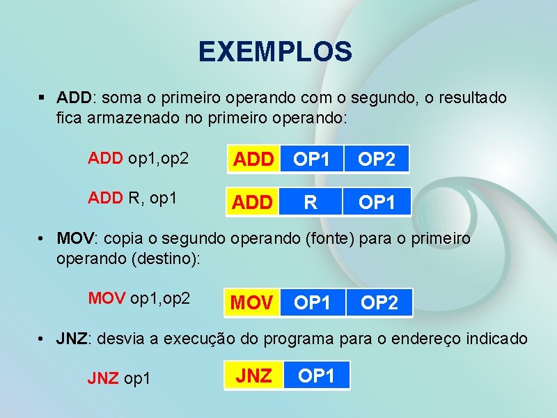 EXEMPLOS § ADD: soma o primeiro operando com o segundo, o resultado fica armazenado