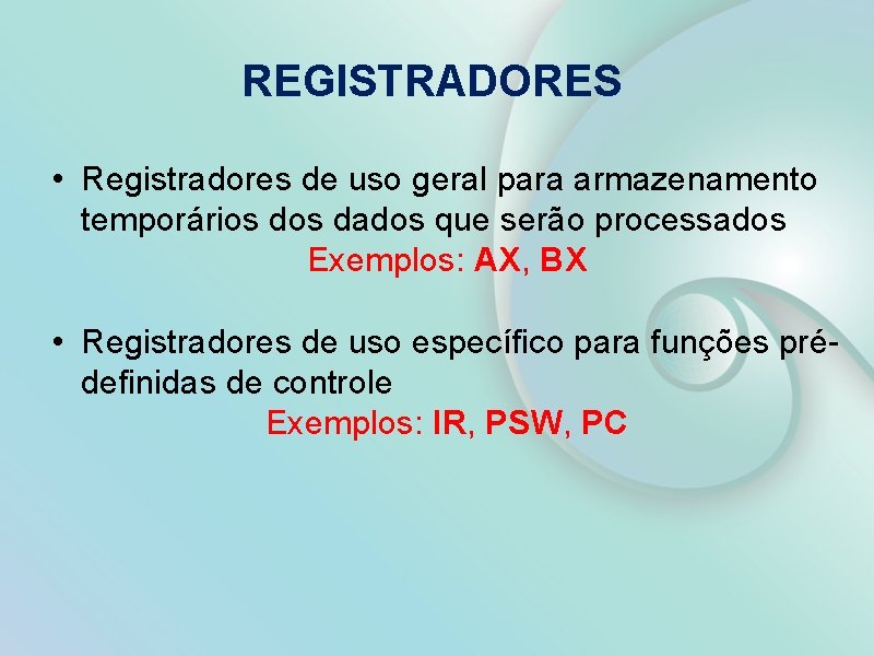 REGISTRADORES • Registradores de uso geral para armazenamento temporários dados que serão processados Exemplos: