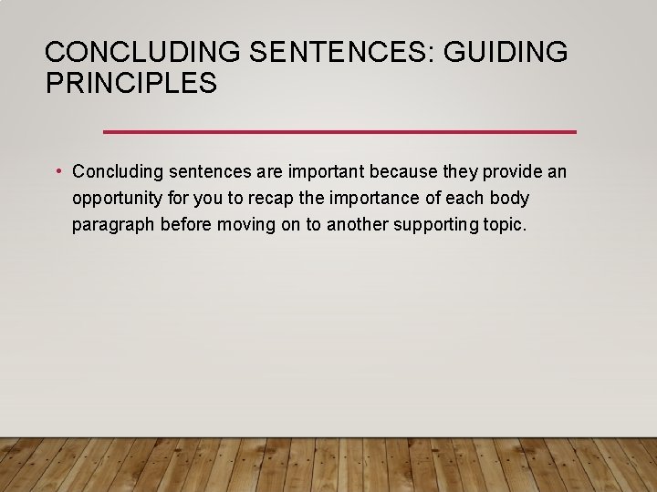 CONCLUDING SENTENCES: GUIDING PRINCIPLES • Concluding sentences are important because they provide an opportunity