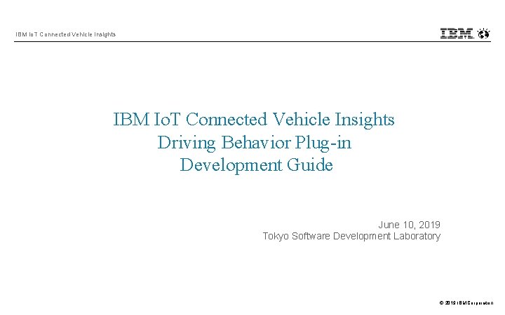 IBM Io. T Connected Vehicle Insights Driving Behavior Plug-in Development Guide June 10, 2019