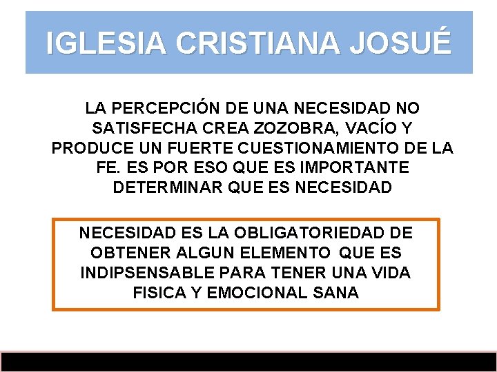 IGLESIA CRISTIANA JOSUÉ LA PERCEPCIÓN DE UNA NECESIDAD NO SATISFECHA CREA ZOZOBRA, VACÍO Y