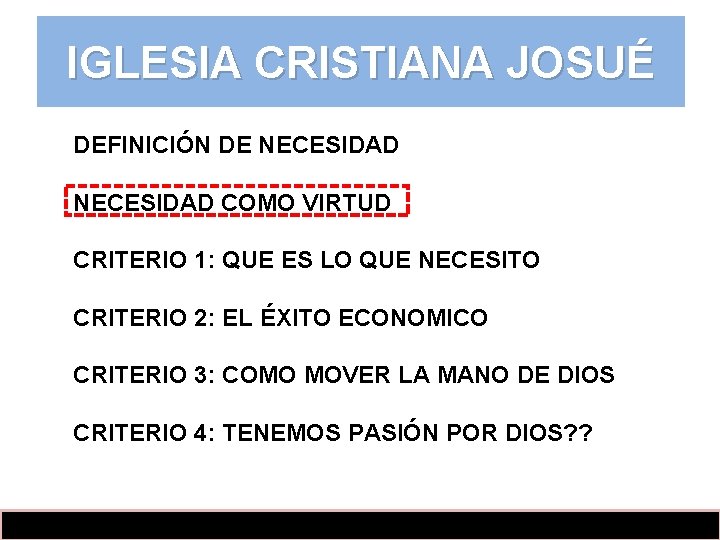 IGLESIA CRISTIANA JOSUÉ DEFINICIÓN DE NECESIDAD COMO VIRTUD CRITERIO 1: QUE ES LO QUE