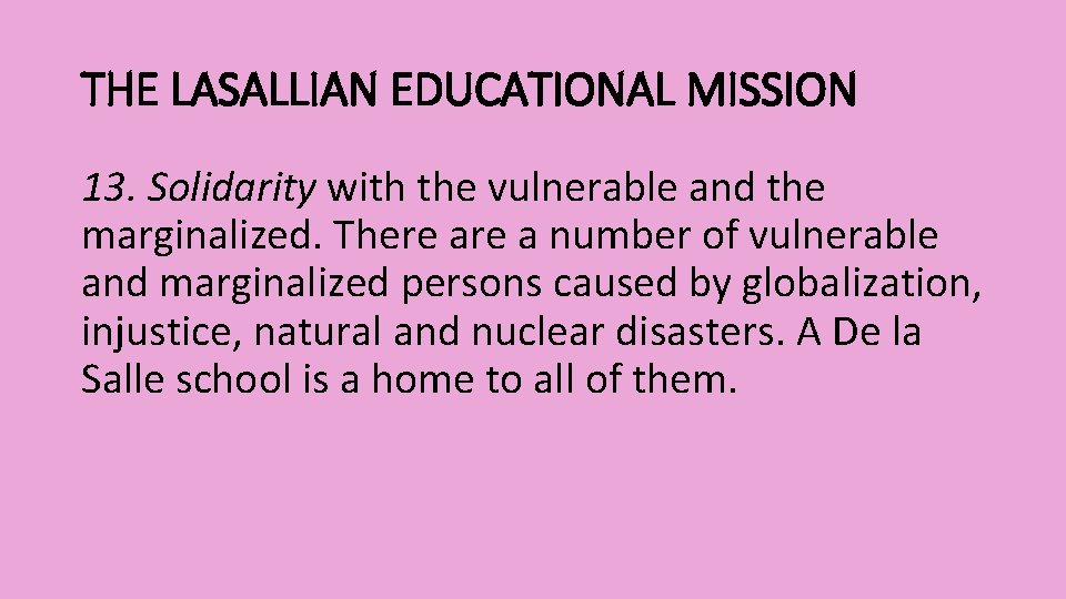THE LASALLIAN EDUCATIONAL MISSION 13. Solidarity with the vulnerable and the marginalized. There a
