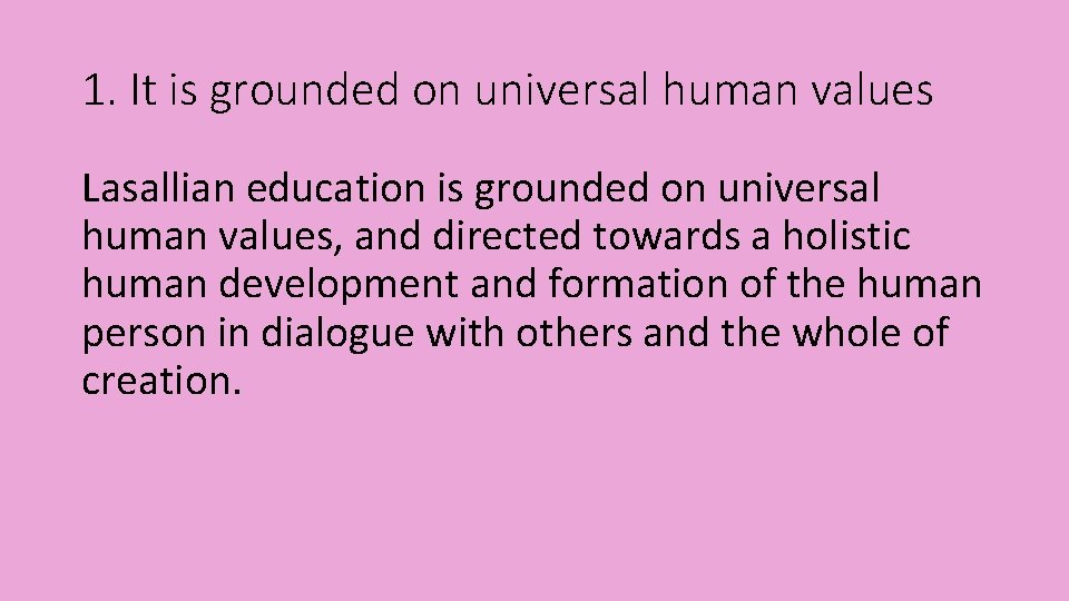 1. It is grounded on universal human values Lasallian education is grounded on universal