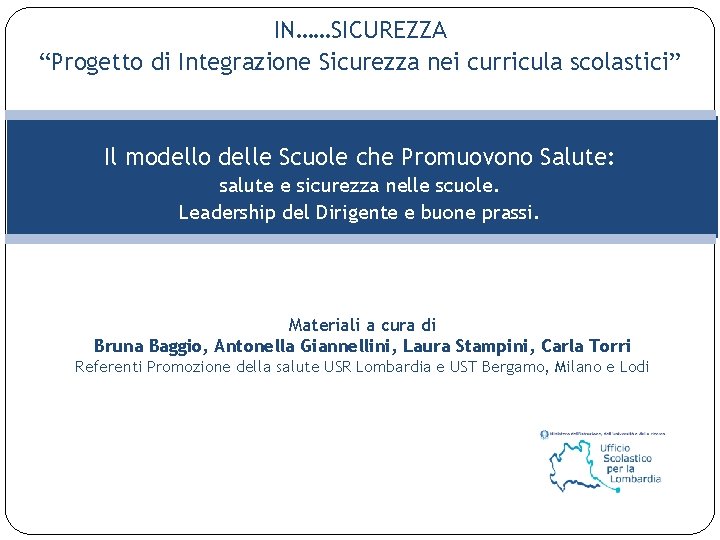 IN……SICUREZZA “Progetto di Integrazione Sicurezza nei curricula scolastici” Il modello delle Scuole che Promuovono