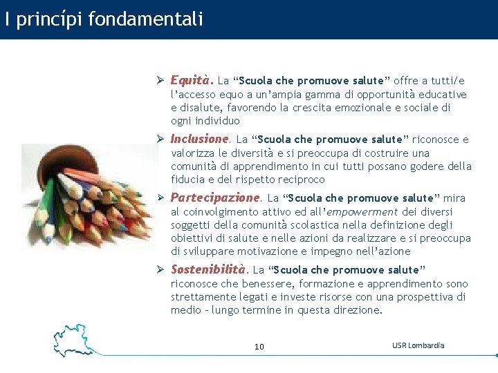 I princípi fondamentali Ø Equità. La “Scuola che promuove salute” offre a tutti/e l’accesso