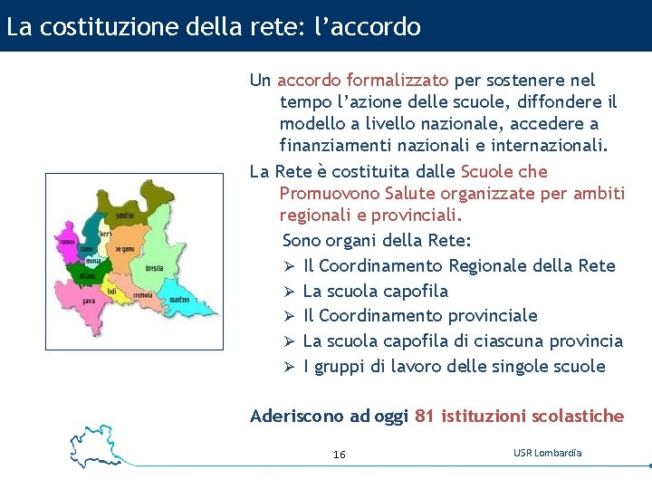 La costituzione della rete: l’accordo Un accordo formalizzato per sostenere nel tempo l’azione delle