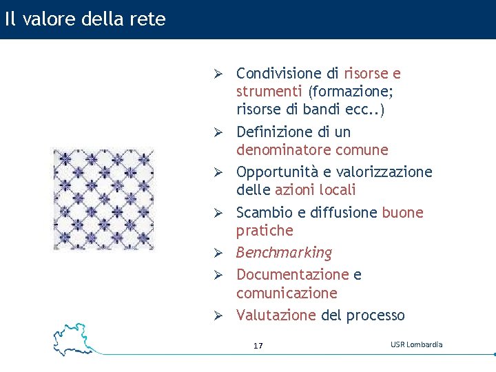 Il valore della rete Ø Condivisione di risorse e Ø Ø Ø strumenti (formazione;