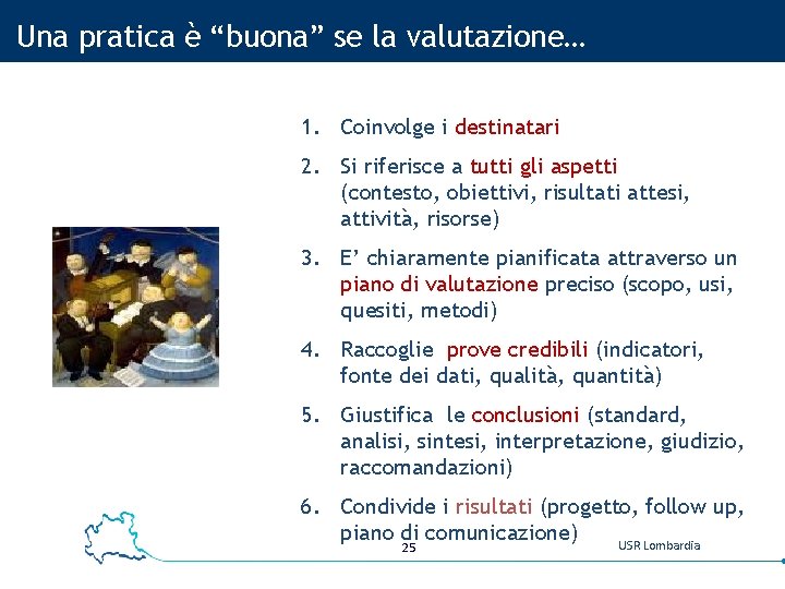 Una pratica è “buona” se la valutazione… 1. Coinvolge i destinatari 2. Si riferisce