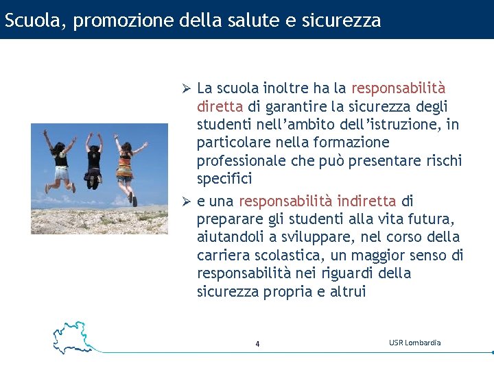 Scuola, promozione della salute e sicurezza Ø La scuola inoltre ha la responsabilità diretta