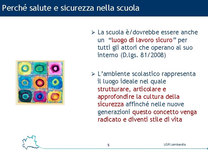 Perché salute e sicurezza nella scuola Ø La scuola è/dovrebbe essere anche un “luogo