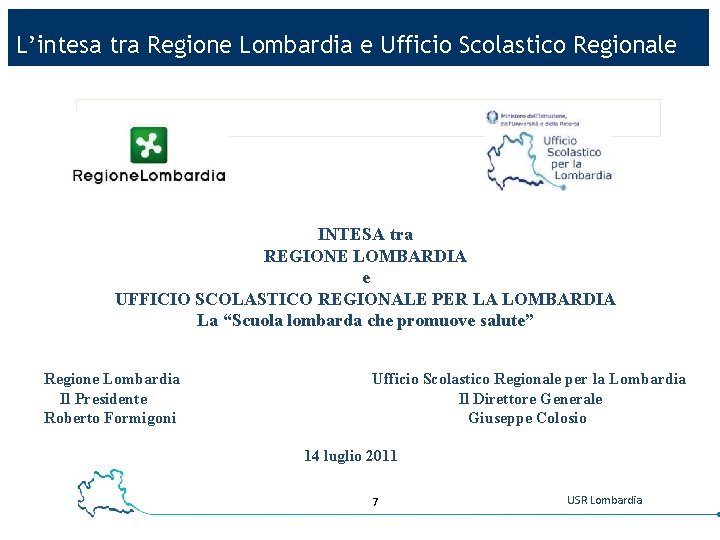L’intesa tra Regione Lombardia e Ufficio Scolastico Regionale INTESA tra REGIONE LOMBARDIA e UFFICIO
