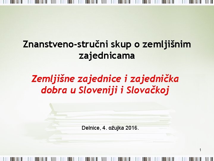 Znanstveno-stručni skup o zemljišnim zajednicama Zemljišne zajednice i zajednička dobra u Sloveniji i Slovačkoj