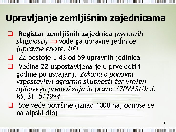 Upravljanje zemljišnim zajednicama q Registar zemljišnih zajednica (agrarnih skupnosti) vode ga upravne jedinice (upravne