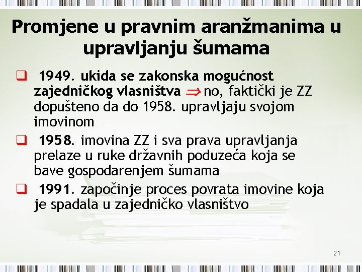 Promjene u pravnim aranžmanima u upravljanju šumama q 1949. ukida se zakonska mogućnost zajedničkog