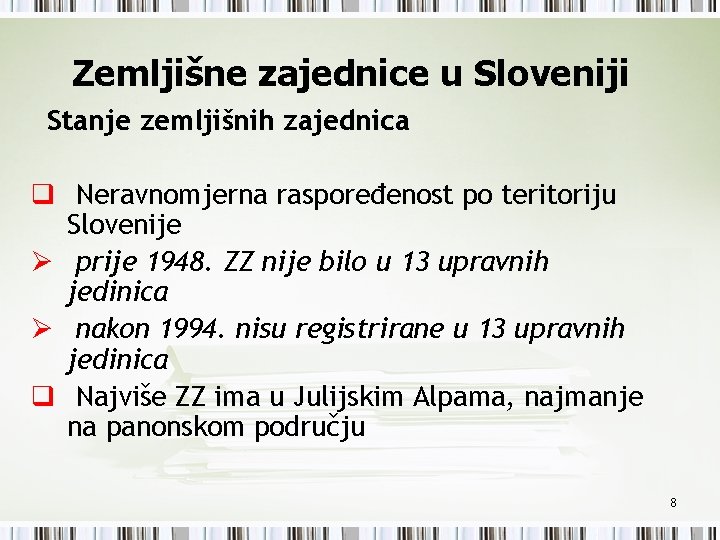 Zemljišne zajednice u Sloveniji Stanje zemljišnih zajednica q Neravnomjerna raspoređenost po teritoriju Slovenije Ø