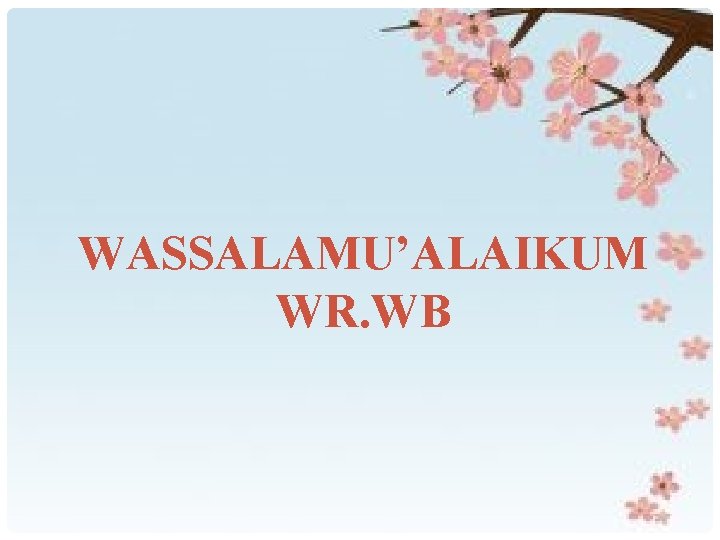 WASSALAMU’ALAIKUM WR. WB 