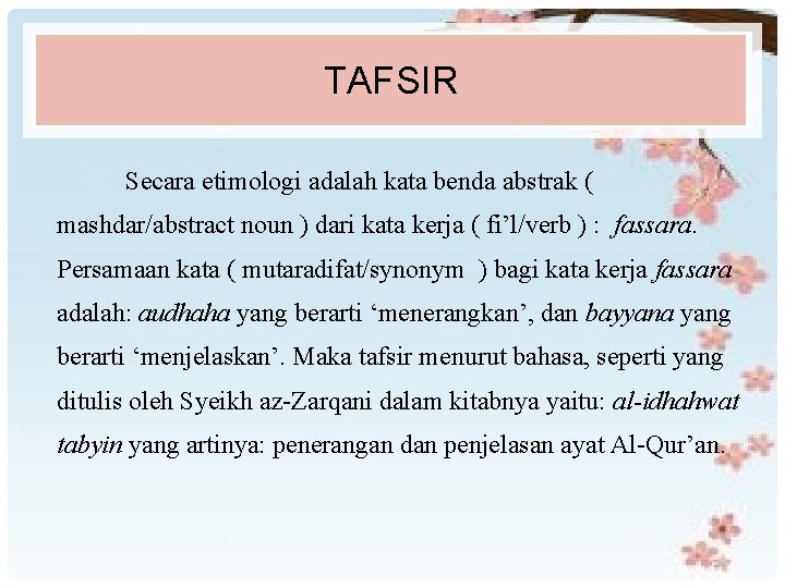 TAFSIR Secara etimologi adalah kata benda abstrak ( mashdar/abstract noun ) dari kata kerja
