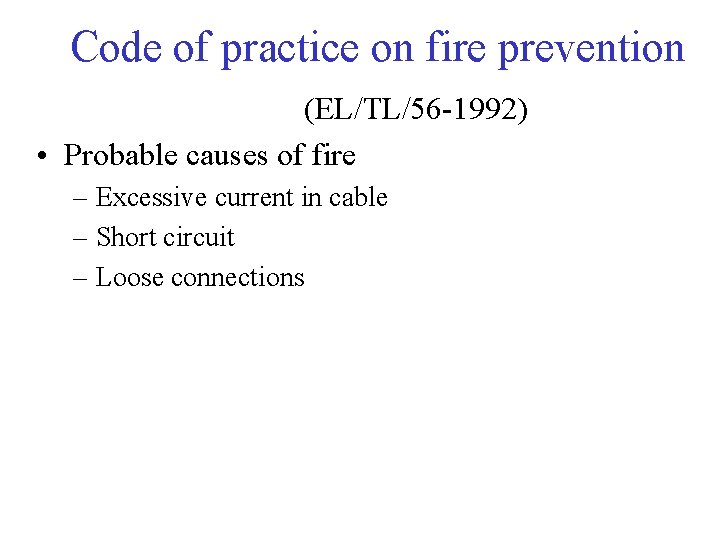 Code of practice on fire prevention (EL/TL/56 -1992) • Probable causes of fire –