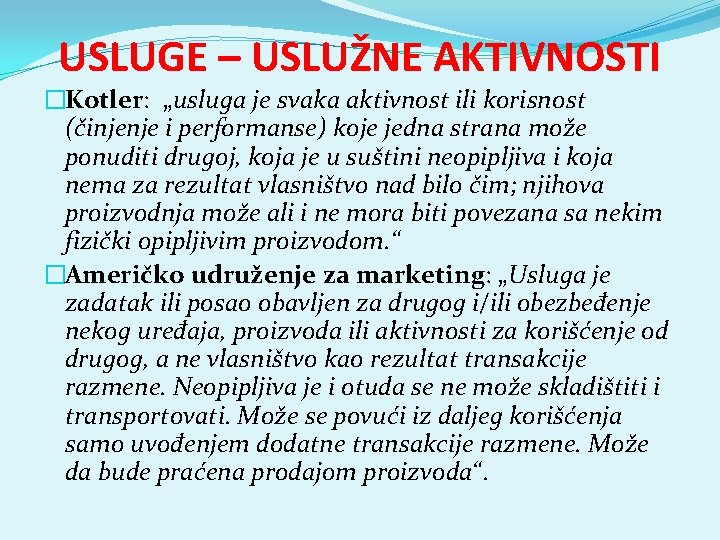 USLUGE – USLUŽNE AKTIVNOSTI �Kotler: „usluga je svaka aktivnost ili korisnost (činjenje i performanse)