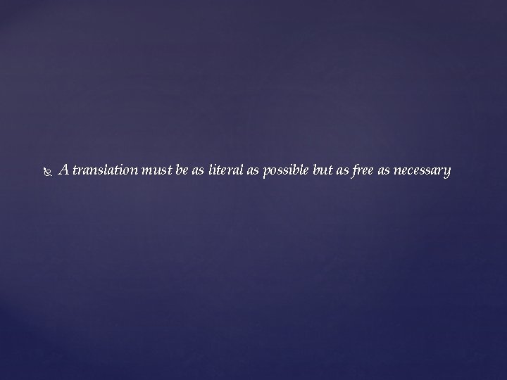  A translation must be as literal as possible but as free as necessary