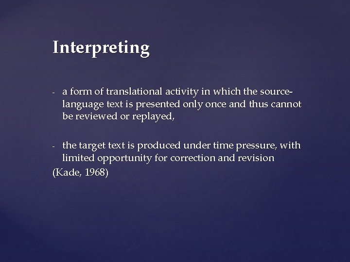 Interpreting - a form of translational activity in which the sourcelanguage text is presented