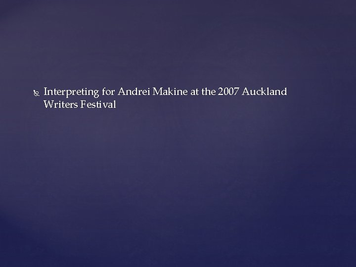  Interpreting for Andrei Makine at the 2007 Auckland Writers Festival 