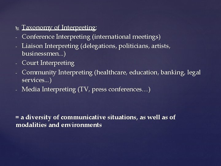 - - - Taxonomy of Interpreting: Conference Interpreting (international meetings) Liaison Interpreting (delegations,