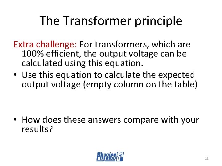 The Transformer principle Extra challenge: For transformers, which are 100% efficient, the output voltage