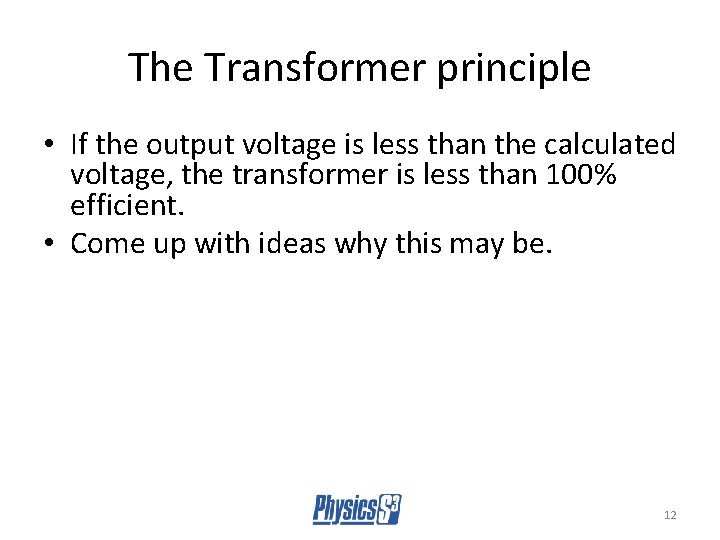 The Transformer principle • If the output voltage is less than the calculated voltage,