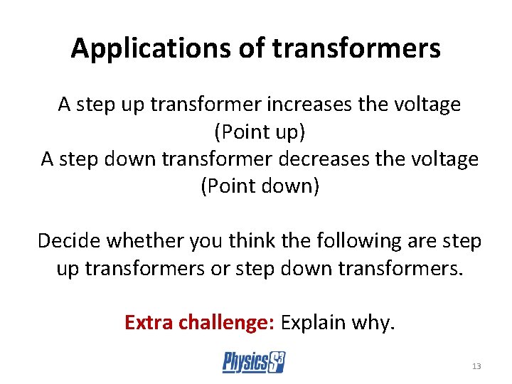 Applications of transformers A step up transformer increases the voltage (Point up) A step