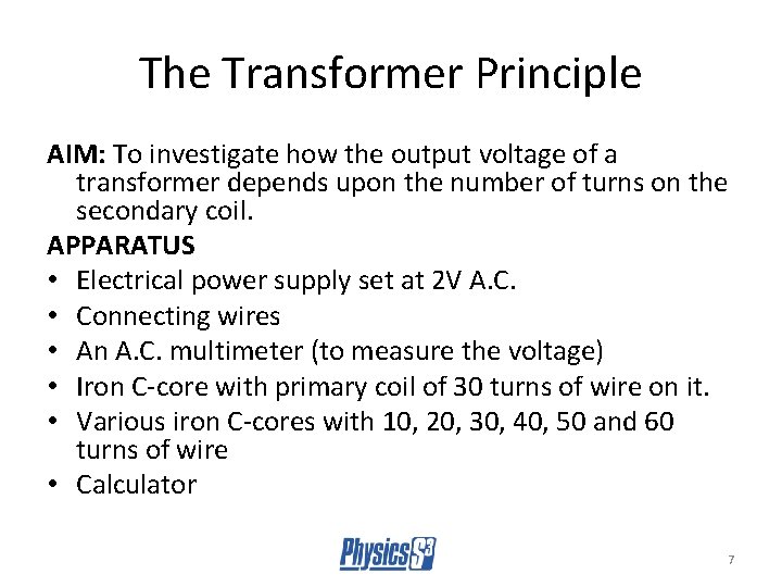 The Transformer Principle AIM: To investigate how the output voltage of a transformer depends