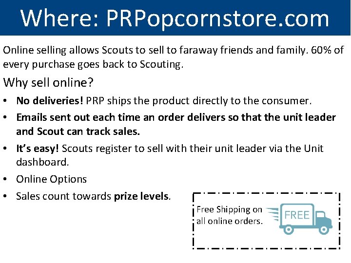 Where: PRPopcornstore. com Online selling allows Scouts to sell to faraway friends and family.