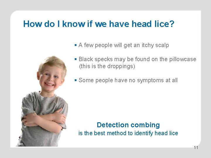 How do I know if we have head lice? § A few people will