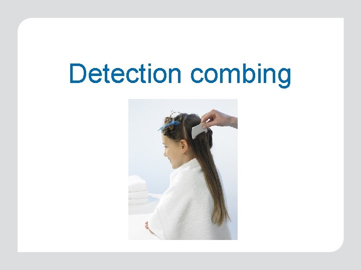 Detection combing 
