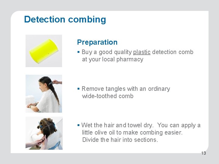 Detection combing Preparation § Buy a good quality plastic detection comb at your local