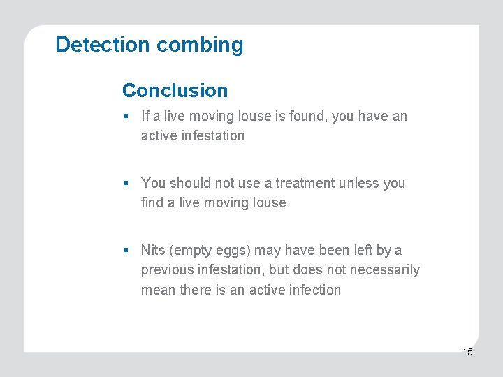 Detection combing Conclusion § If a live moving louse is found, you have an